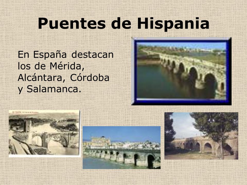 Puentes de Hispania En España destacan los de Mérida, Alcántara, Córdoba y Salamanca.
