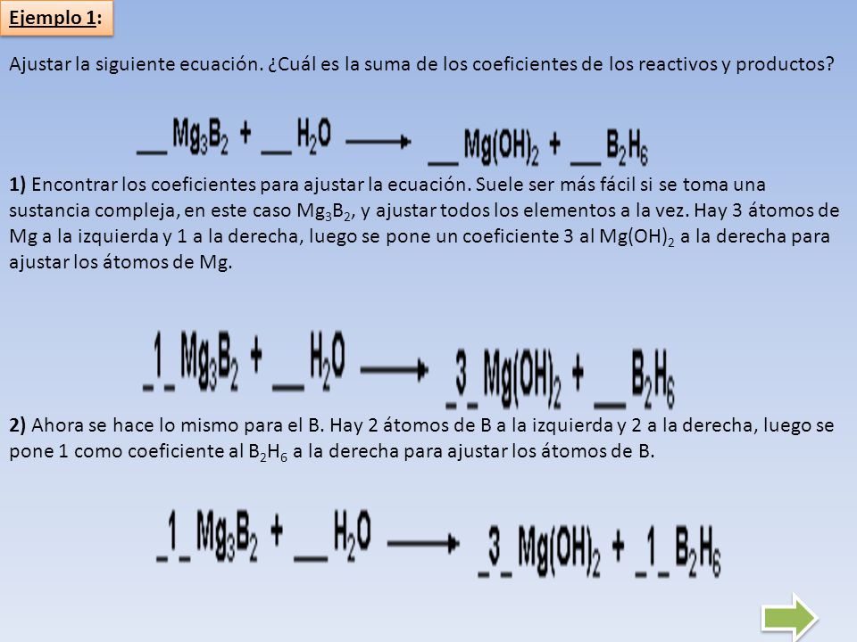 Ejemplo 1: Ajustar la siguiente ecuación. ¿Cuál es la suma de los coeficientes de los reactivos y productos