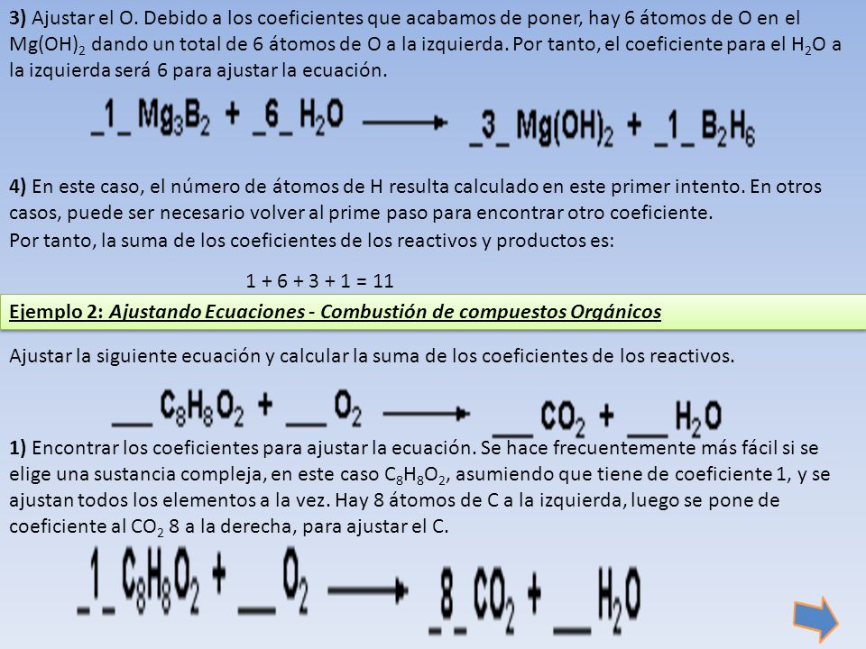3) Ajustar el O. Debido a los coeficientes que acabamos de poner, hay 6 átomos de O en el Mg(OH)2 dando un total de 6 átomos de O a la izquierda. Por tanto, el coeficiente para el H2O a la izquierda será 6 para ajustar la ecuación.