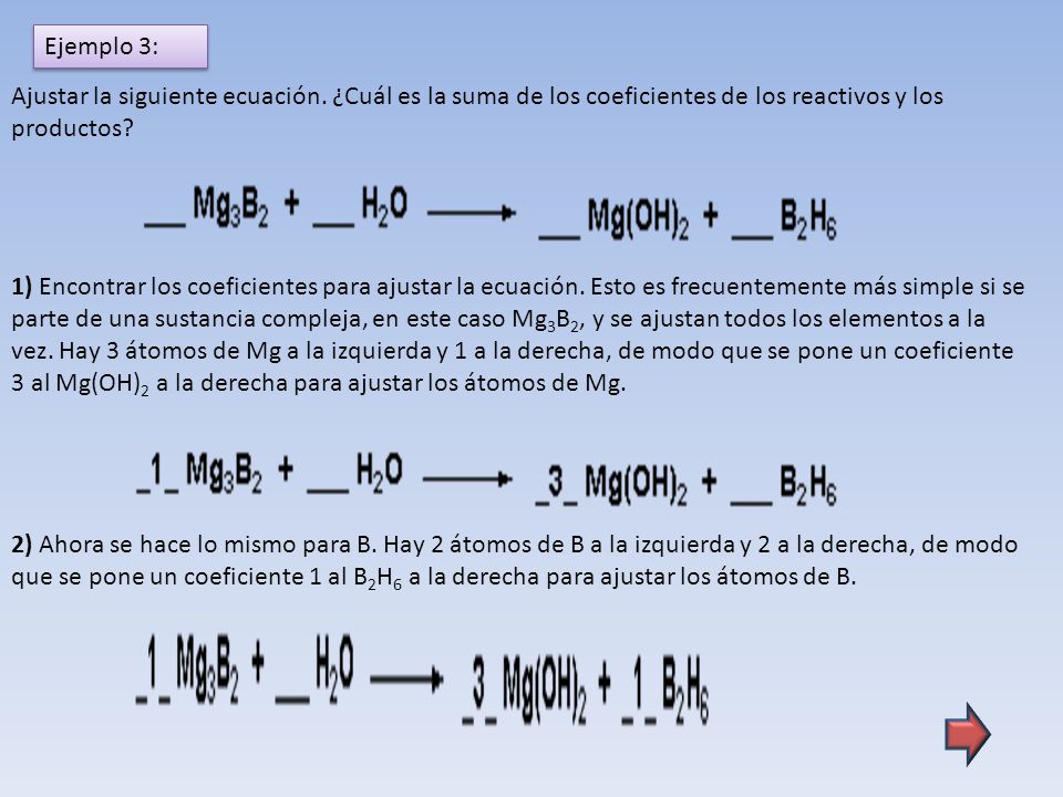 Ejemplo 3: Ajustar la siguiente ecuación. ¿Cuál es la suma de los coeficientes de los reactivos y los productos