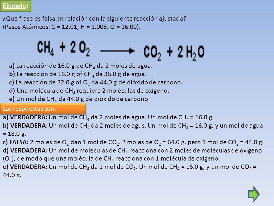 Ejemplo: ¿Qué frase es falsa en relación con la siguiente reacción ajustada (Pesos Atómicos: C = 12.01, H = 1.008, O = 16.00).