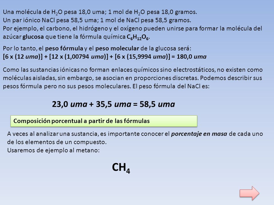 Una molécula de H2O pesa 18,0 uma; 1 mol de H2O pesa 18,0 gramos.