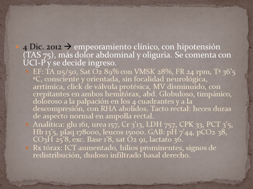 4 Dic  empeoramiento clínico, con hipotensión (TAS 75), más dolor abdominal y oliguria. Se comenta con UCI-P y se decide ingreso.