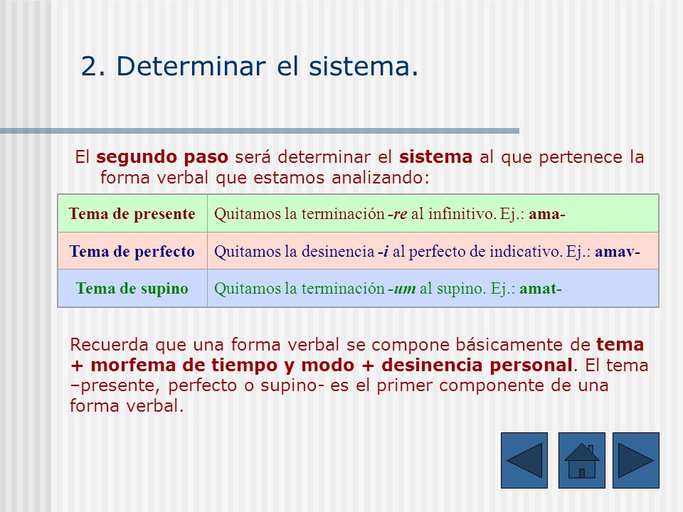 2. Determinar el sistema. El segundo paso será determinar el sistema al que pertenece la forma verbal que estamos analizando: