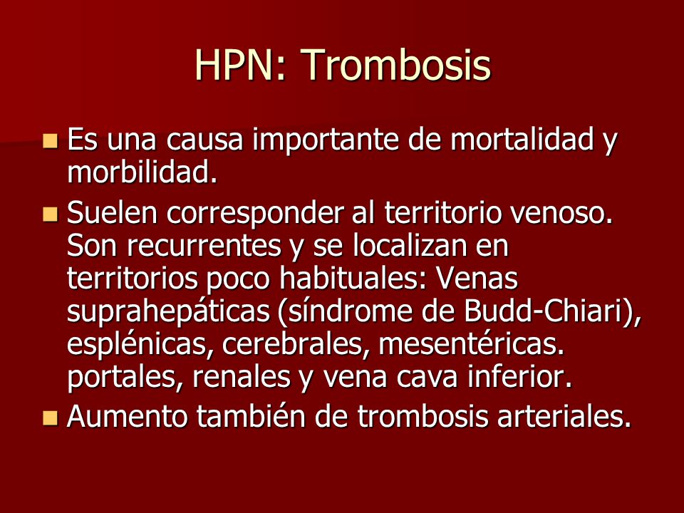 HPN: Trombosis Es una causa importante de mortalidad y morbilidad.
