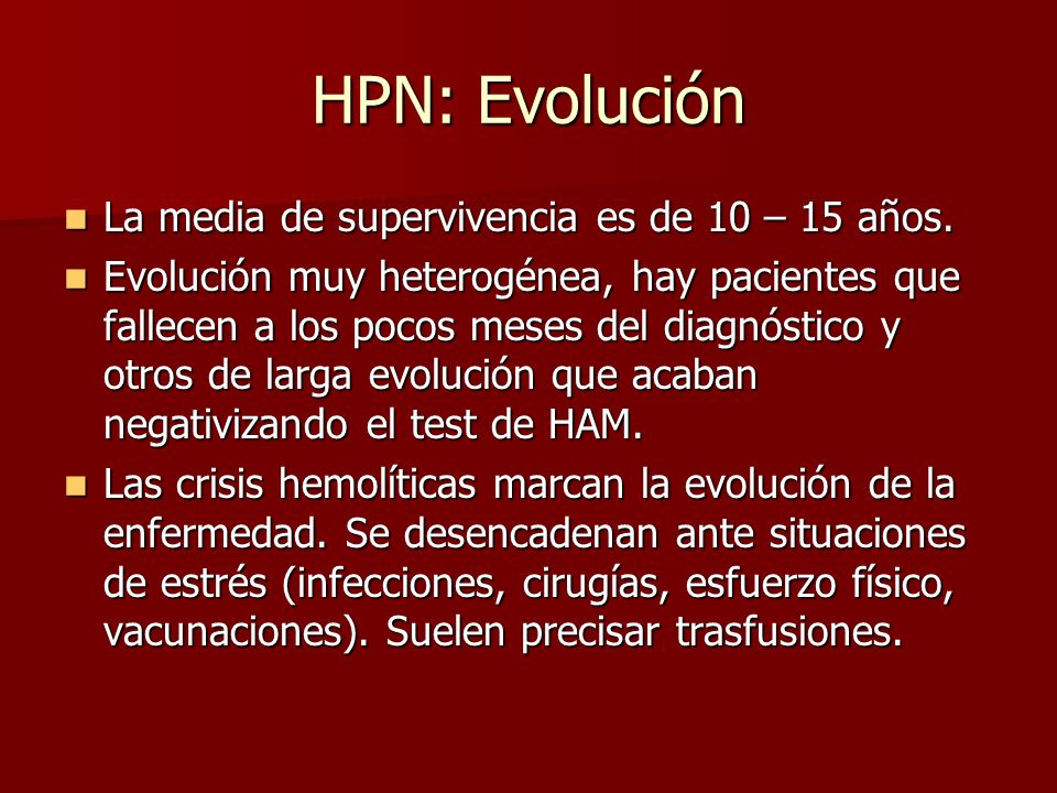 HPN: Evolución La media de supervivencia es de 10 – 15 años.
