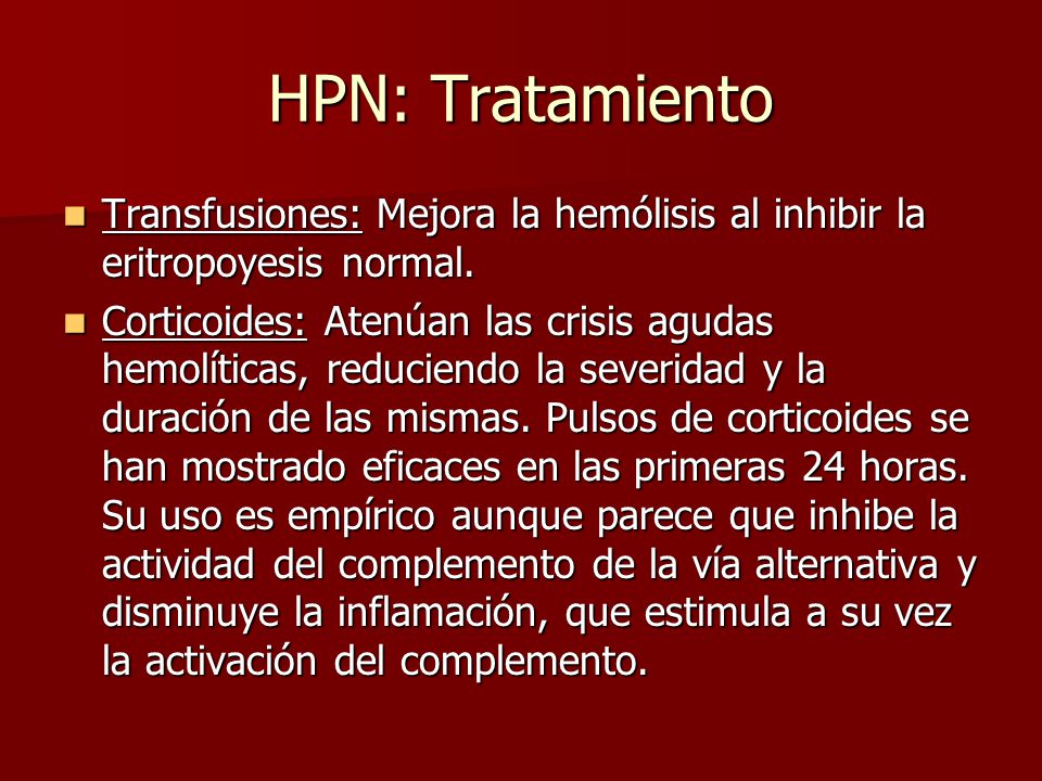 HPN: Tratamiento Transfusiones: Mejora la hemólisis al inhibir la eritropoyesis normal.
