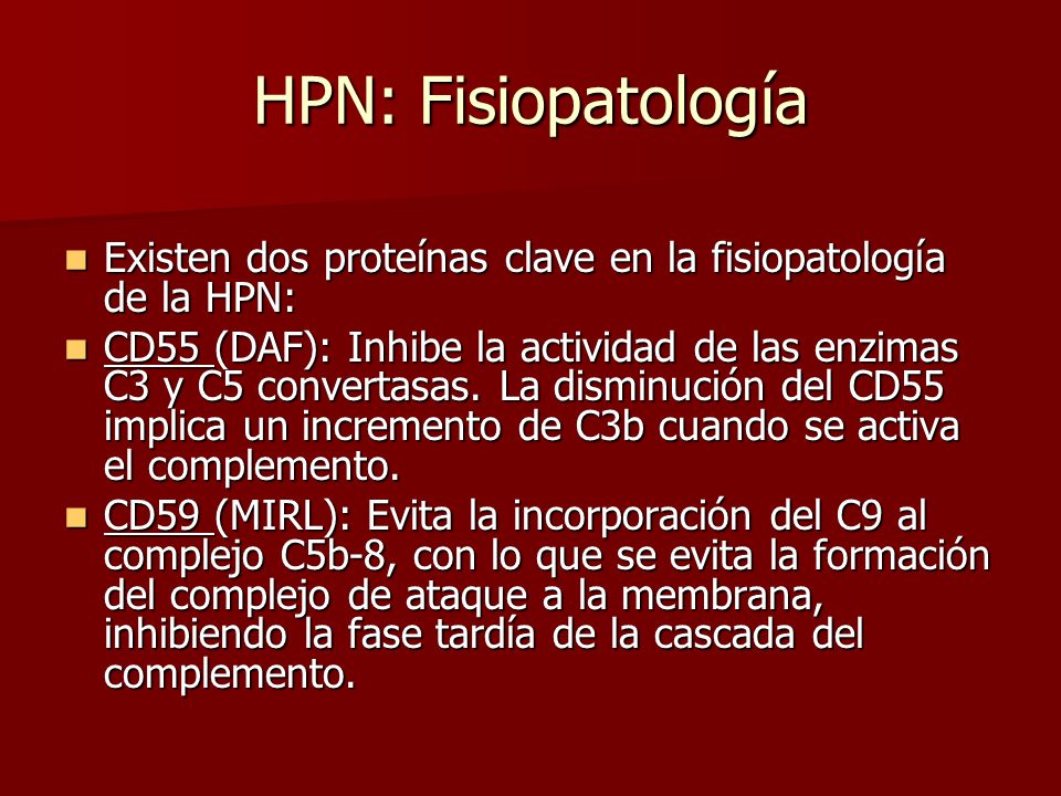 HPN: Fisiopatología Existen dos proteínas clave en la fisiopatología de la HPN: