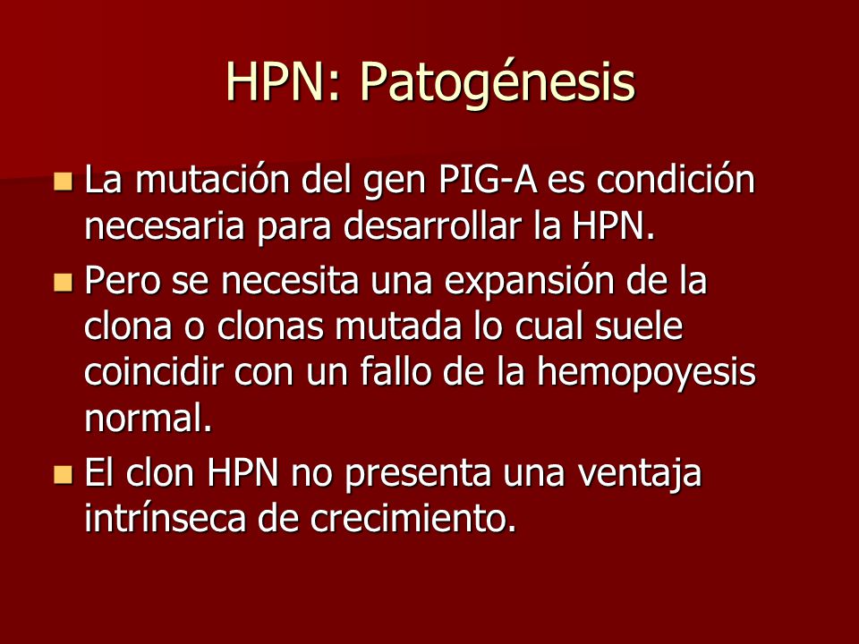 HPN: Patogénesis La mutación del gen PIG-A es condición necesaria para desarrollar la HPN.