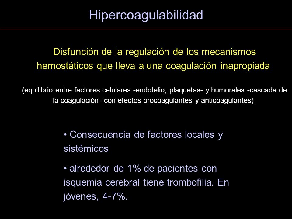 Hipercoagulabilidad Disfunción de la regulación de los mecanismos hemostáticos que lleva a una coagulación inapropiada.