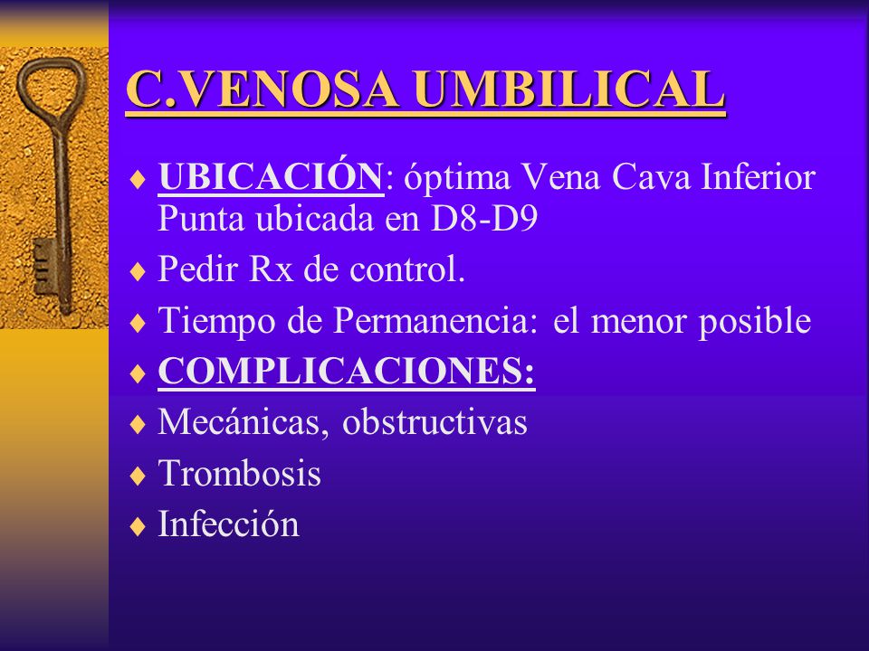 C.VENOSA UMBILICAL UBICACIÓN: óptima Vena Cava Inferior Punta ubicada en D8-D9. Pedir Rx de control.