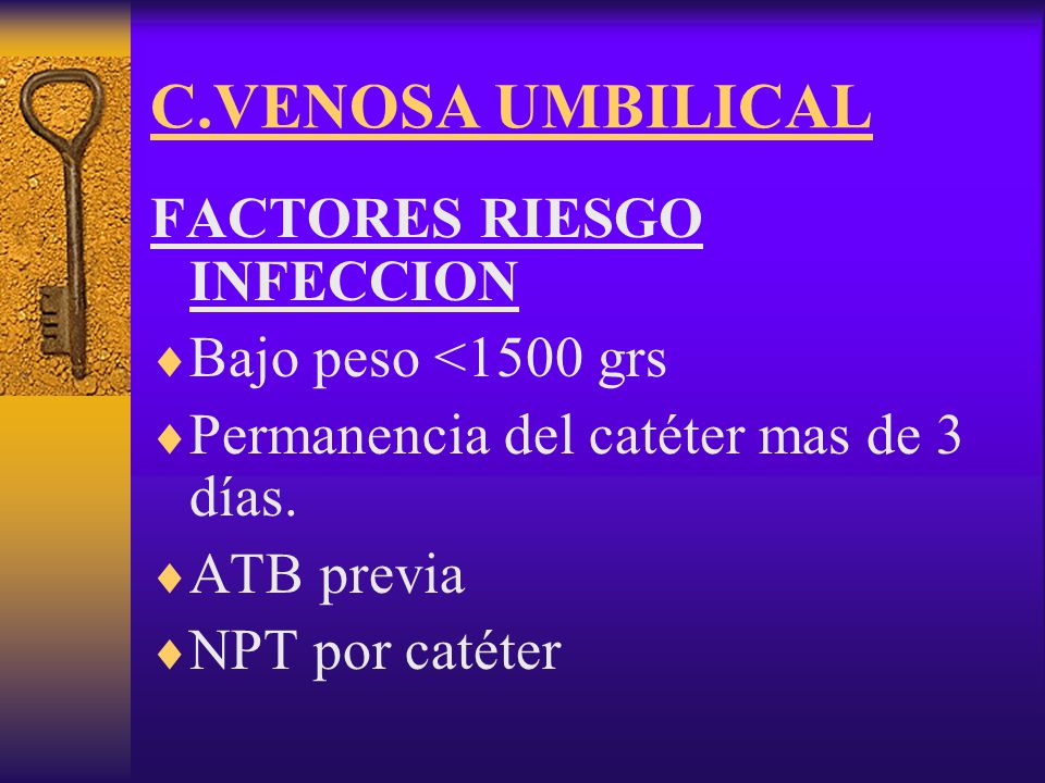 C.VENOSA UMBILICAL FACTORES RIESGO INFECCION Bajo peso <1500 grs