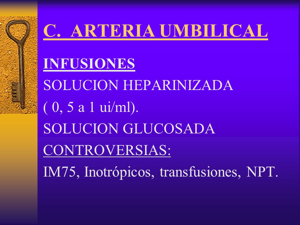 C. ARTERIA UMBILICAL INFUSIONES SOLUCION HEPARINIZADA