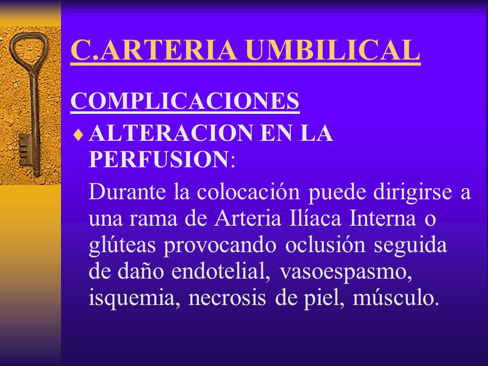 C.ARTERIA UMBILICAL COMPLICACIONES ALTERACION EN LA PERFUSION: