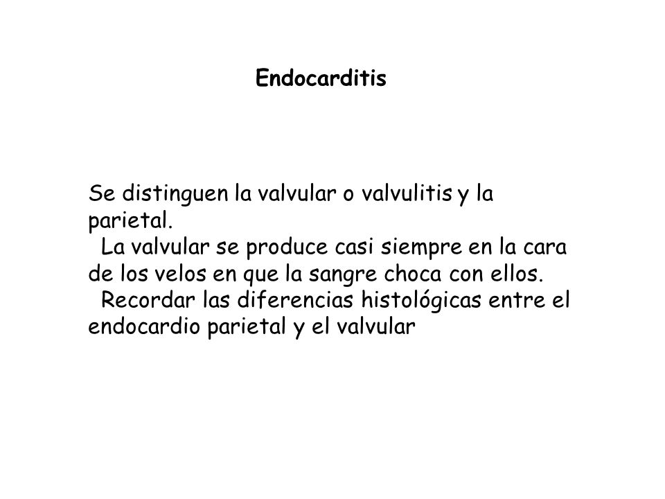 Endocarditis Se distinguen la valvular o valvulitis y la parietal.