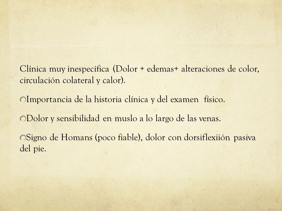 Clínica muy inespecífica (Dolor + edemas+ alteraciones de color, circulación colateral y calor).