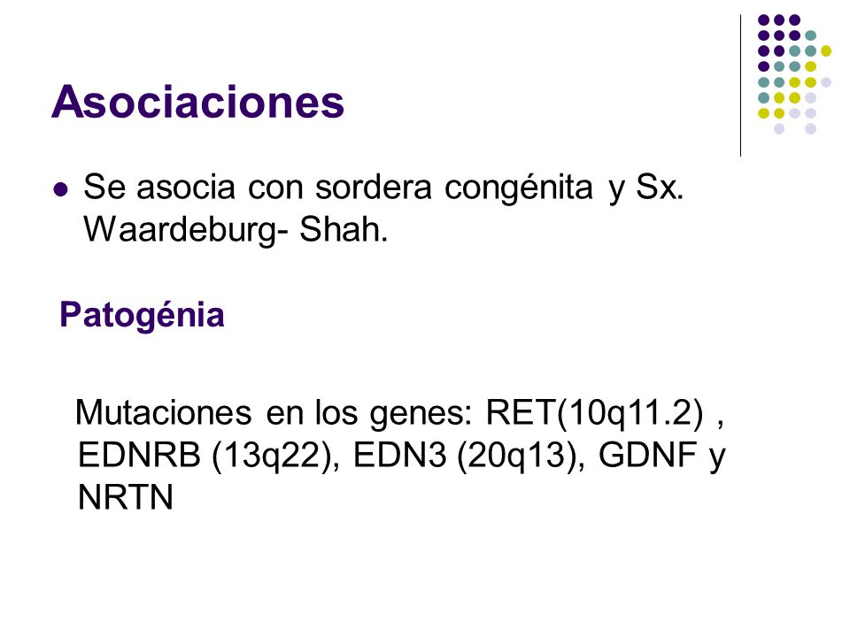Asociaciones Se asocia con sordera congénita y Sx. Waardeburg- Shah.