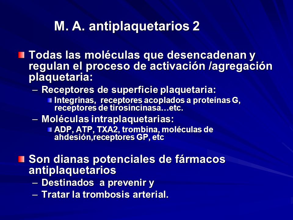 M. A. antiplaquetarios 2 Todas las moléculas que desencadenan y regulan el proceso de activación /agregación plaquetaria: