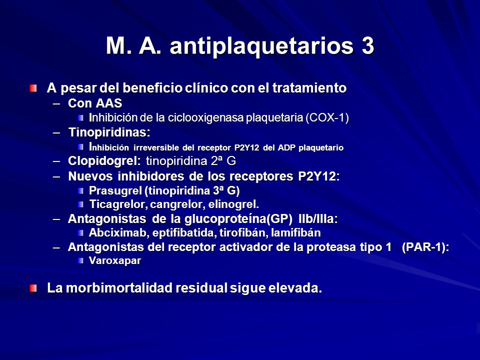 M. A. antiplaquetarios 3 A pesar del beneficio clínico con el tratamiento. Con AAS. Inhibición de la ciclooxigenasa plaquetaria (COX-1)