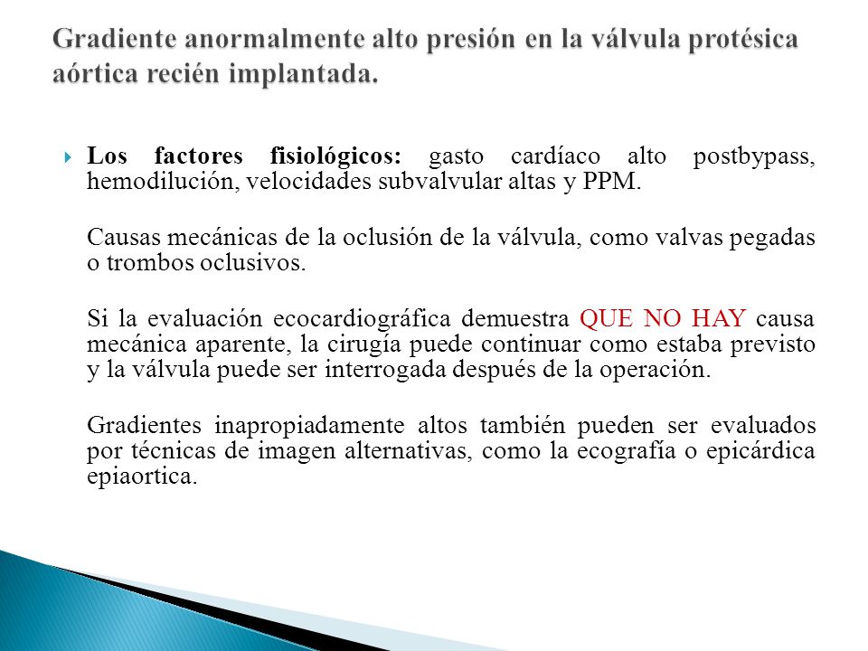 Gradiente anormalmente alto presión en la válvula protésica aórtica recién implantada.