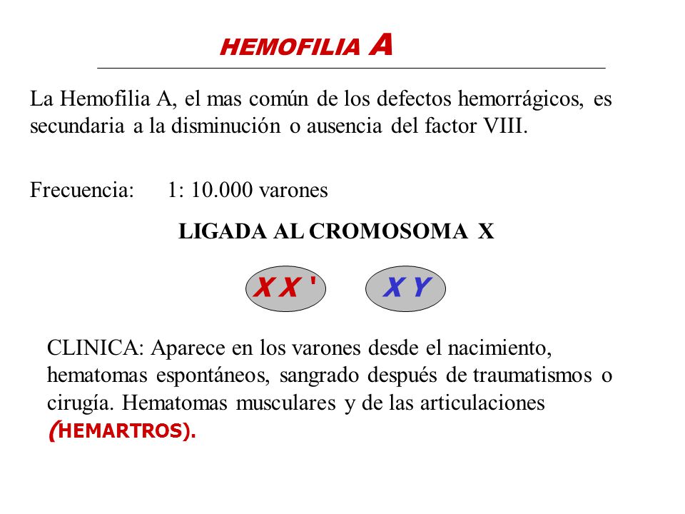 HEMOFILIA A La Hemofilia A, el mas común de los defectos hemorrágicos, es secundaria a la disminución o ausencia del factor VIII.