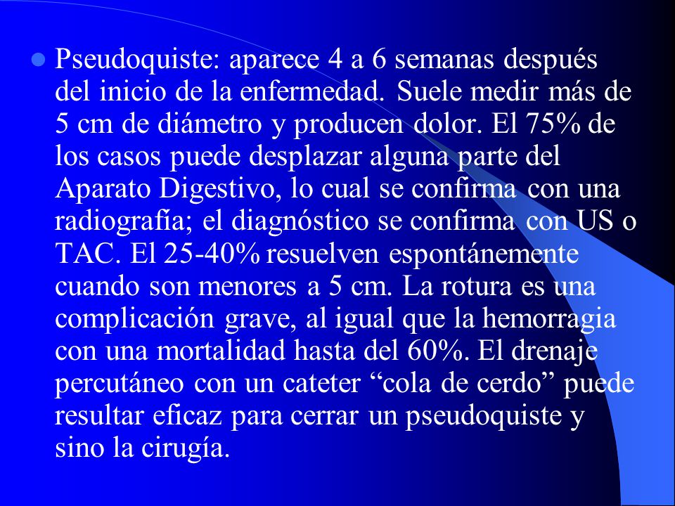 Pseudoquiste: aparece 4 a 6 semanas después del inicio de la enfermedad.