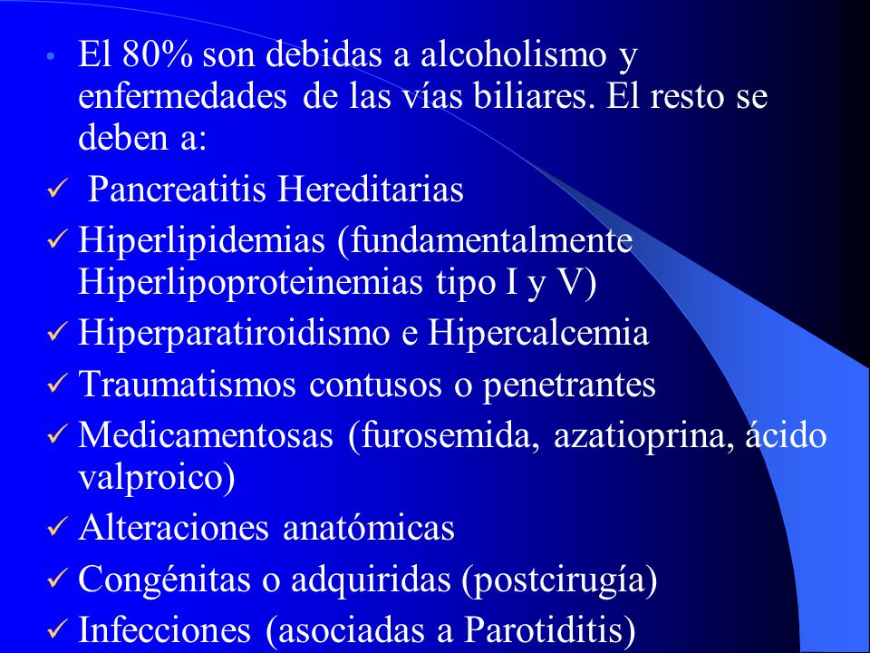 El 80% son debidas a alcoholismo y enfermedades de las vías biliares
