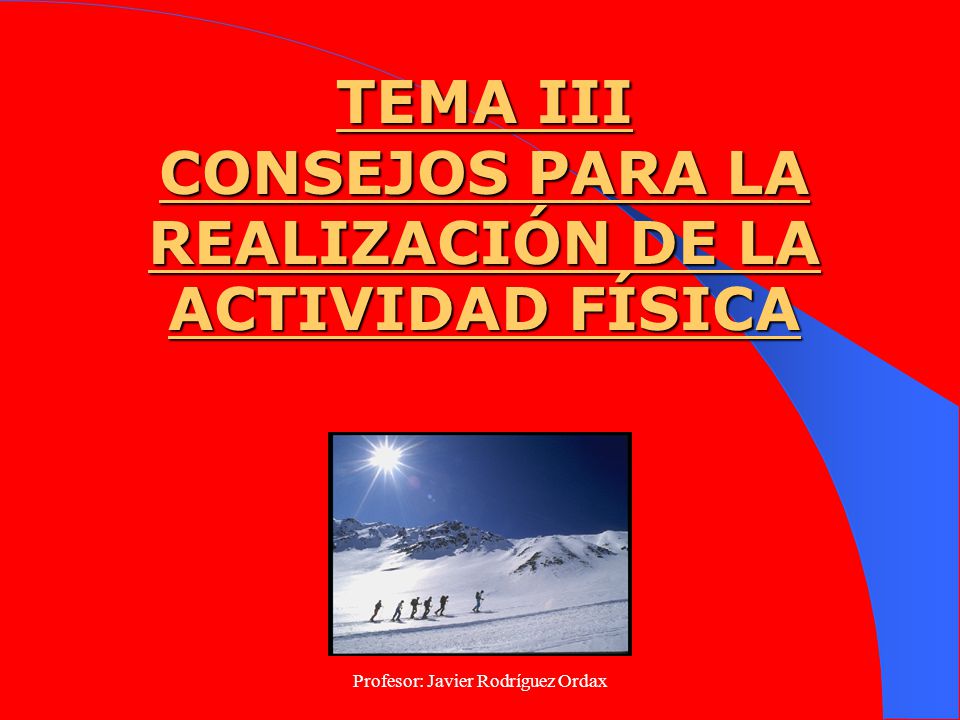 TEMA III CONSEJOS PARA LA REALIZACIÓN DE LA ACTIVIDAD FÍSICA