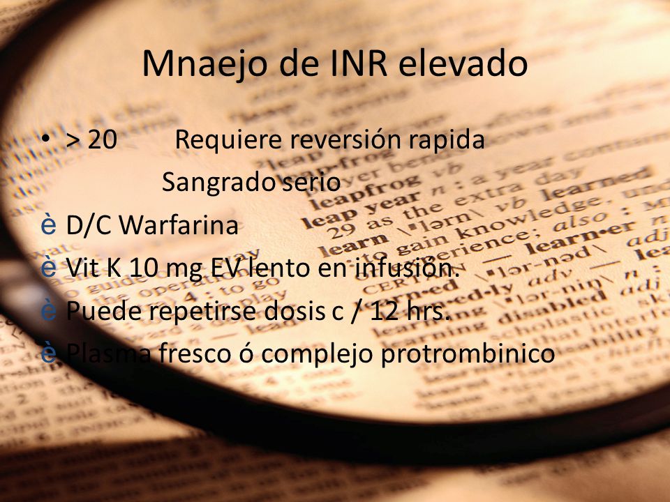 Mnaejo de INR elevado > 20 Requiere reversión rapida Sangrado serio