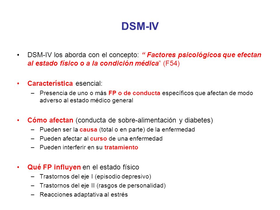 DSM-IV DSM-IV los aborda con el concepto: Factores psicológicos que efectan al estado físico o a la condición médica (F54)
