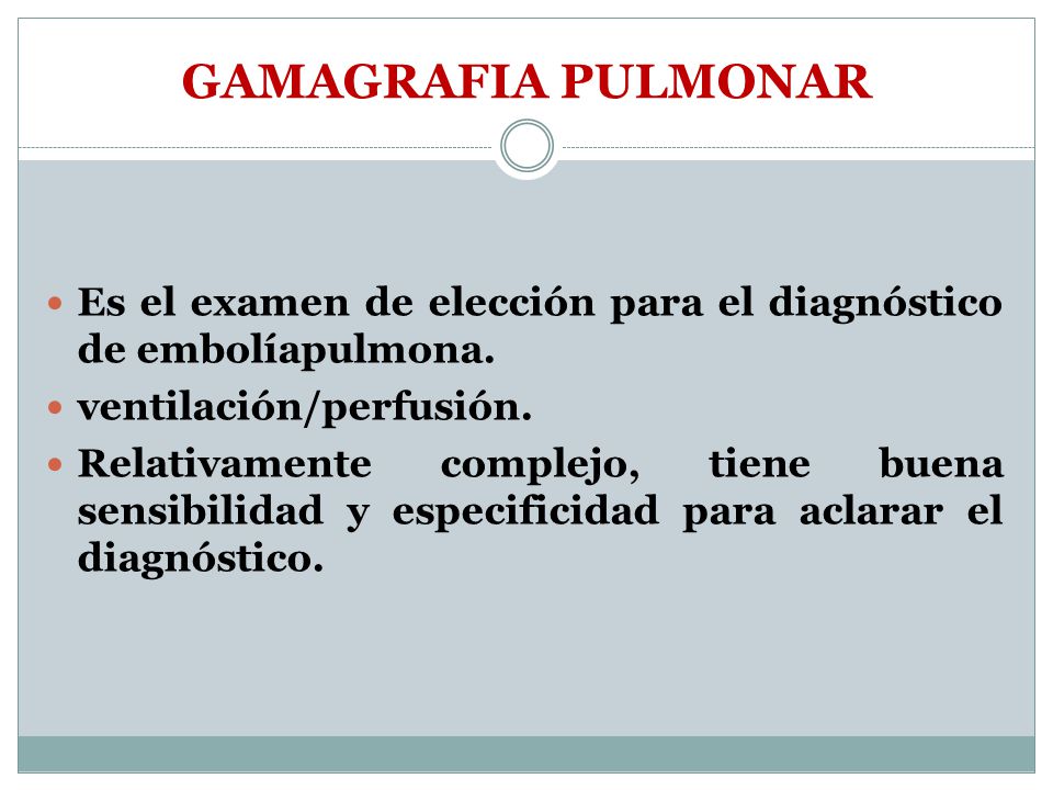 GAMAGRAFIA PULMONAR Es el examen de elección para el diagnóstico de embolíapulmona. ventilación/perfusión.