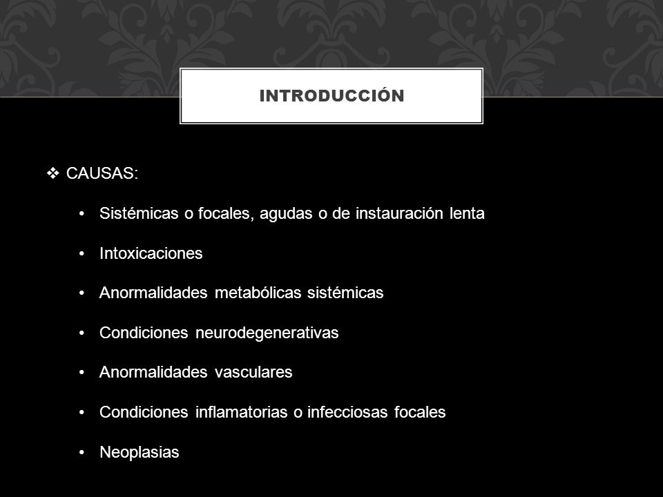 INTRODUCCIÓN CAUSAS: Sistémicas o focales, agudas o de instauración lenta. Intoxicaciones. Anormalidades metabólicas sistémicas.