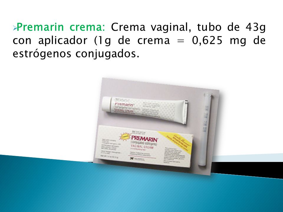 Premarin crema: Crema vaginal, tubo de 43g con aplicador (1g de crema = 0,625 mg de estrógenos conjugados.
