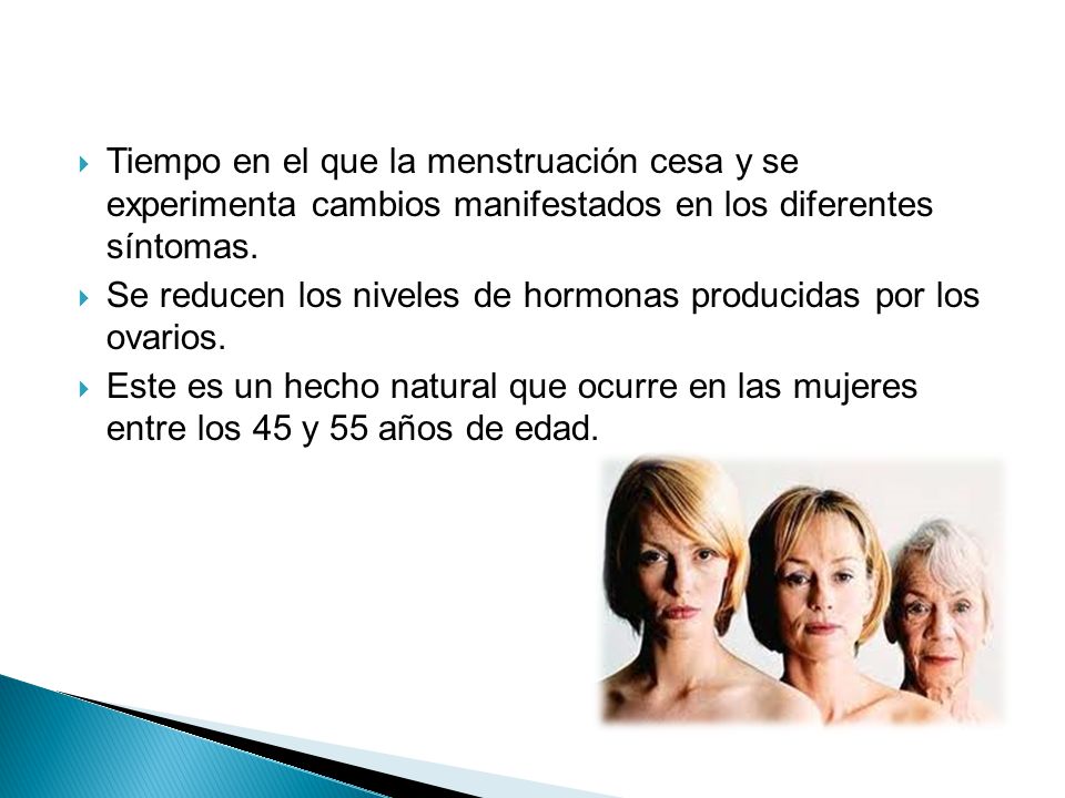Tiempo en el que la menstruación cesa y se experimenta cambios manifestados en los diferentes síntomas.