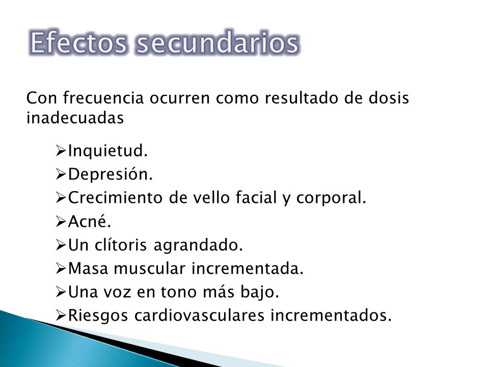 Efectos secundarios Con frecuencia ocurren como resultado de dosis inadecuadas. Inquietud. Depresión.