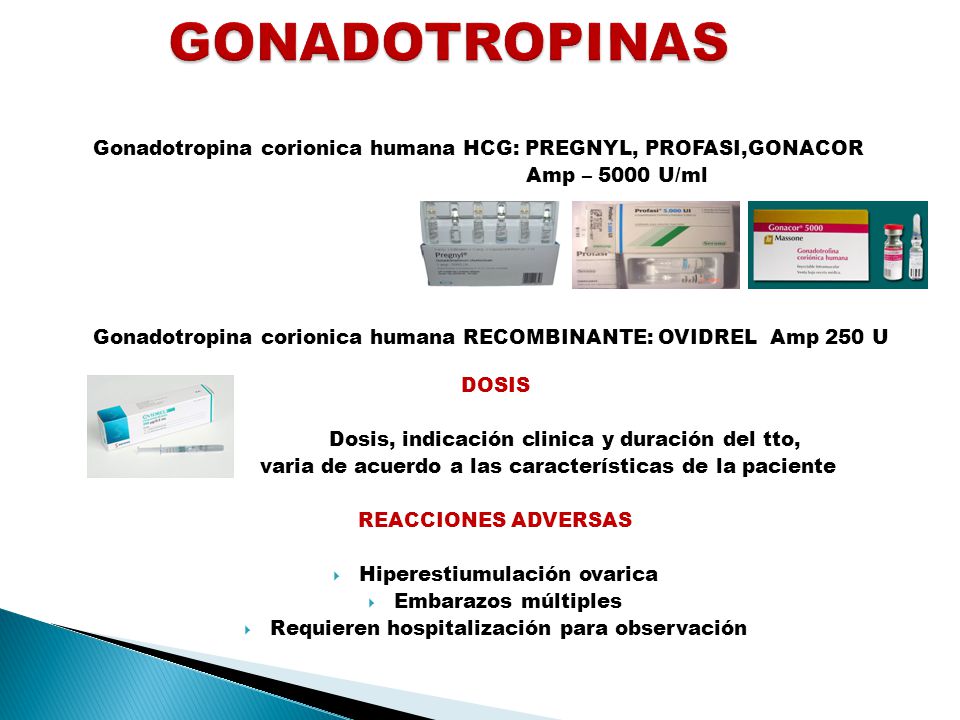 GONADOTROPINAS Gonadotropina corionica humana HCG: PREGNYL, PROFASI,GONACOR. Amp – 5000 U/ml.