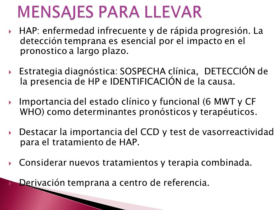 MENSAJES PARA LLEVAR HAP: enfermedad infrecuente y de rápida progresión. La. detección temprana es esencial por el impacto en el.