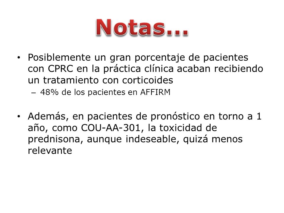 Notas... Posiblemente un gran porcentaje de pacientes con CPRC en la práctica clínica acaban recibiendo un tratamiento con corticoides.