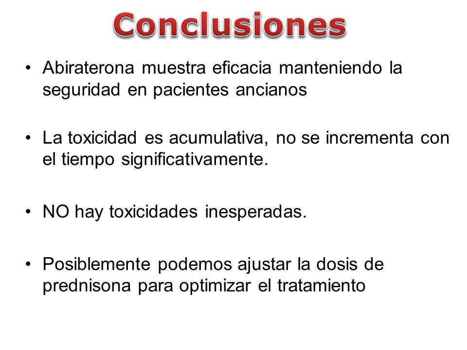 Conclusiones Abiraterona muestra eficacia manteniendo la seguridad en pacientes ancianos.