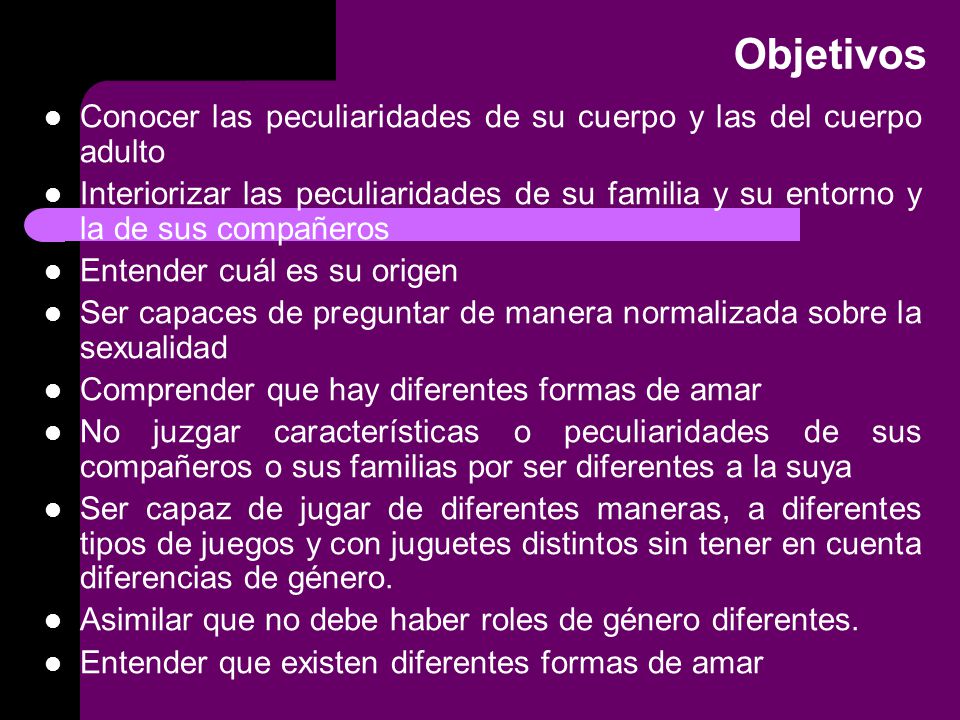 Objetivos Conocer las peculiaridades de su cuerpo y las del cuerpo adulto.