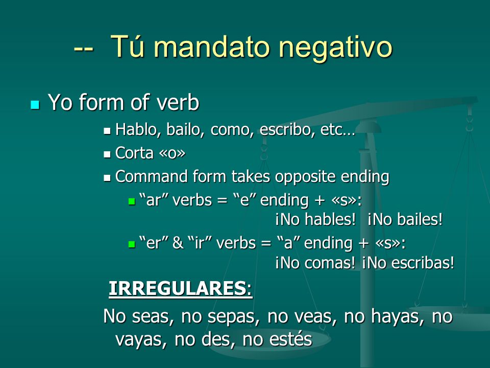 -- Tú mandato negativo Yo form of verb IRREGULARES: