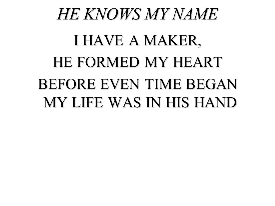 BEFORE EVEN TIME BEGAN MY LIFE WAS IN HIS HAND