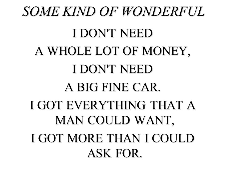 SOME KIND OF WONDERFUL I DON T NEED A WHOLE LOT OF MONEY,