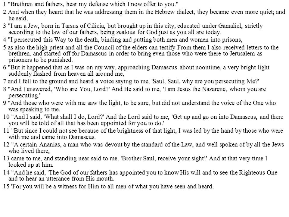 1 Brethren and fathers, hear my defense which I now offer to you.