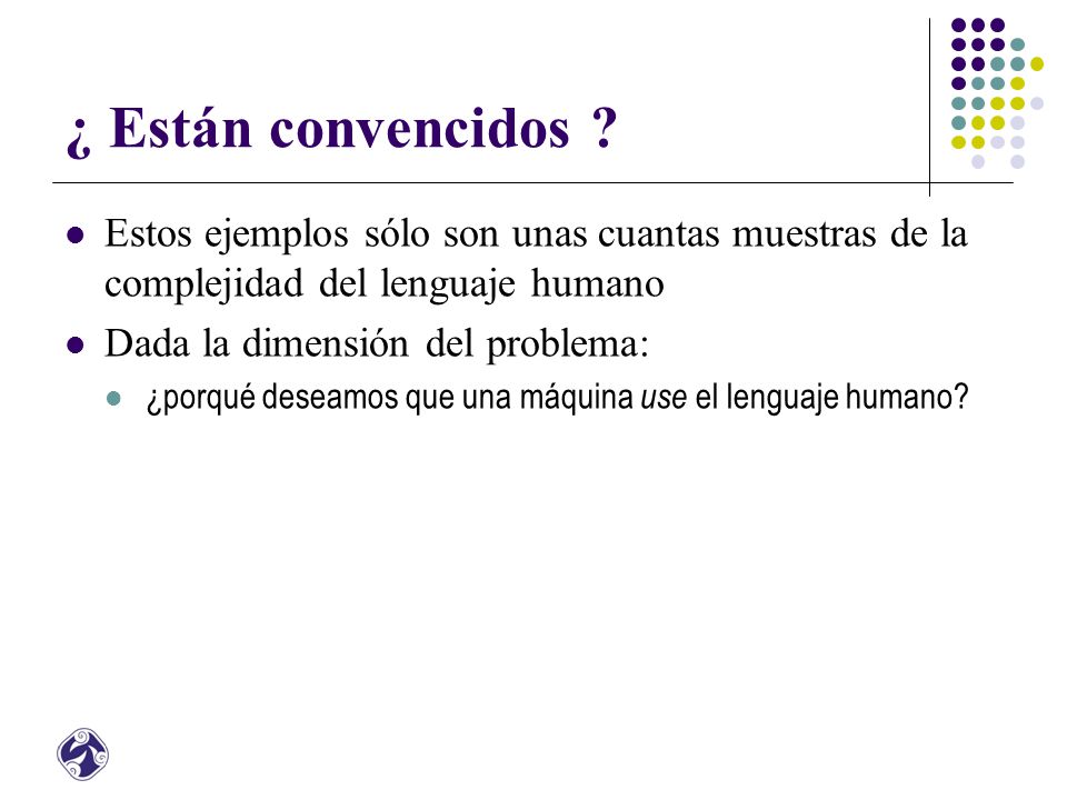 ¿ Están convencidos Estos ejemplos sólo son unas cuantas muestras de la complejidad del lenguaje humano.