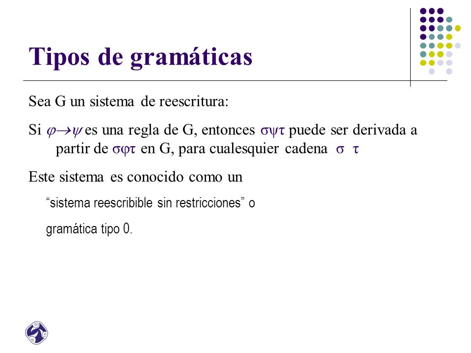 Tipos de gramáticas Sea G un sistema de reescritura: