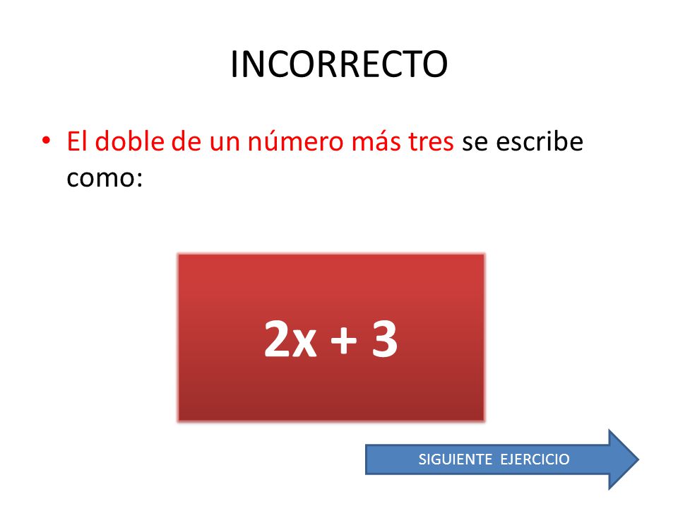 2x + 3 INCORRECTO El doble de un número más tres se escribe como: