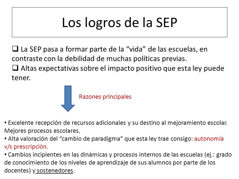 Los logros de la SEP La SEP pasa a formar parte de la vida de las escuelas, en contraste con la debilidad de muchas políticas previas.