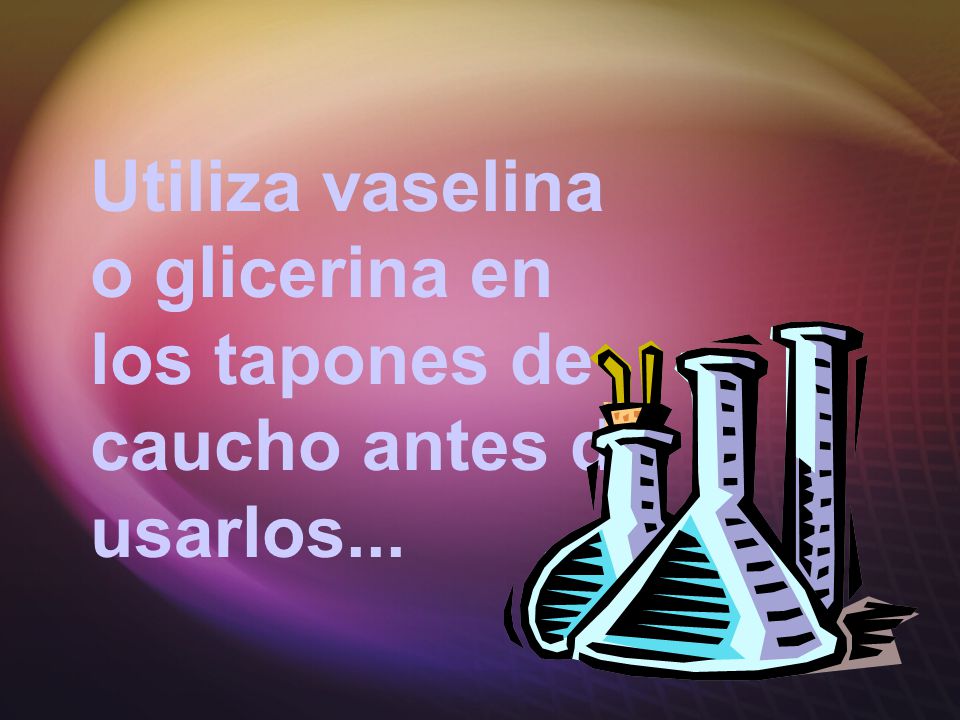 Utiliza vaselina o glicerina en los tapones de caucho antes de usarlos...