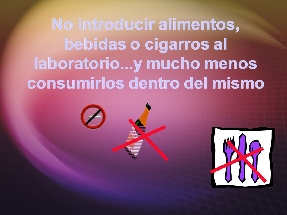 No introducir alimentos, bebidas o cigarros al laboratorio